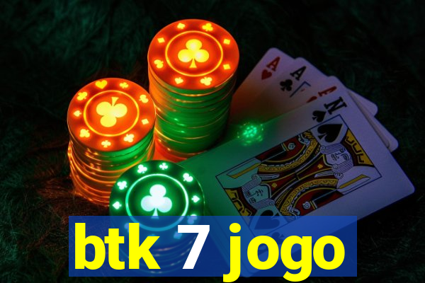 btk 7 jogo